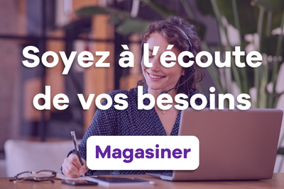 Soyez à l'écoute de vos besoins